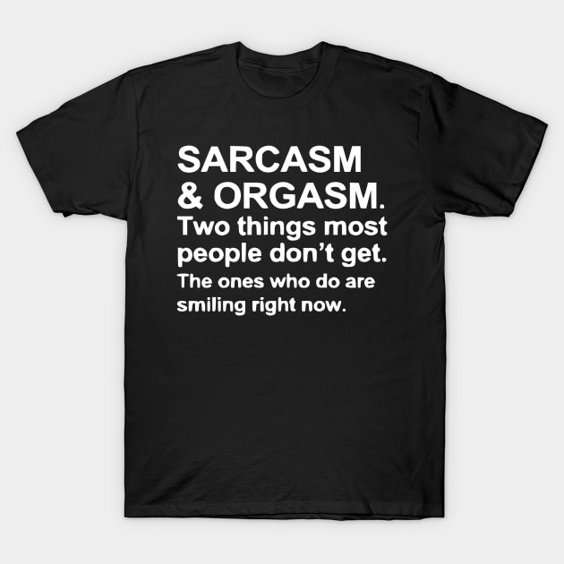 Funny Saying - Sarcasm and Orgasm T-Shirt by Humorable